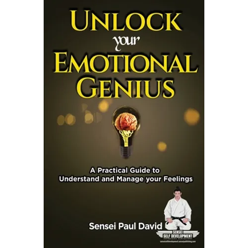 Sensei Self Development Series: Unlock Your Emotional Genius: A Practical Self-Help Guide to Understand and Manage Your Feelings