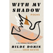 With My Shadow: The Poems of Hilde Domin, a Bilingual Selection