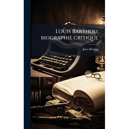 Louis Barthou; biographie critique