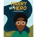 Harry the Hero: A Mental Health Book for Children!