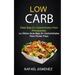 Low Carb - Dieta Baja En Carbohidratos Para Principiantes (La Última Guía Baja En Carbohidratos Para Perder Peso)
