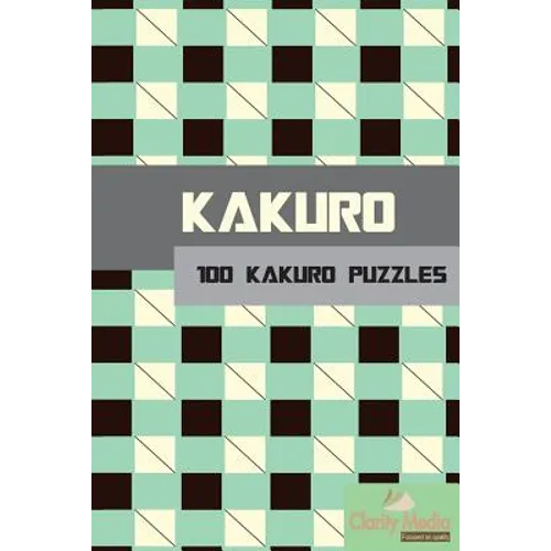 Kakuro: 100 Kakuro Puzzles in a range of sizes