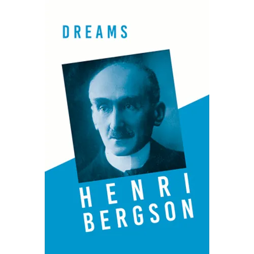 Dreams: Translated, With an Introduction by Edwin E. Slosson - With a Chapter from Bergson and his Philosophy by J. Alexander Gunn