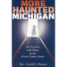 More Haunted Michigan: New Encounters with Ghosts of the Great Lakes State