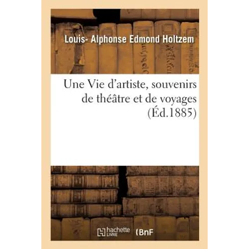 Une Vie d'Artiste, Souvenirs de Théâtre Et de Voyages