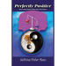 Perfectly Positive: How To Stay Perfect When Life Is Not Perfect