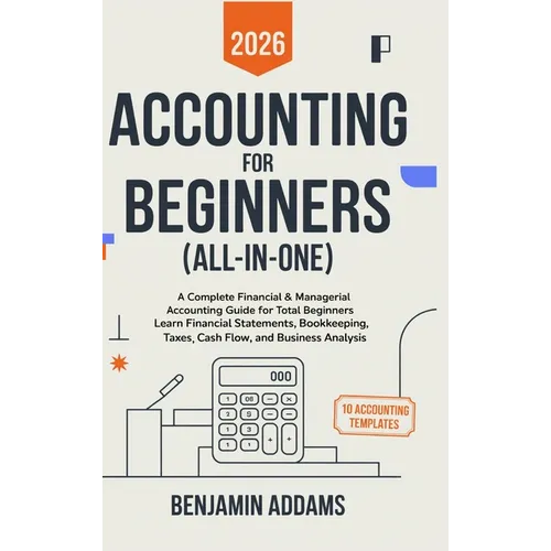 Accounting for Beginners (All-In-1): Complete Financial & Managerial Accounting Guide for Beginners Learn Financial Statements, Bookkeeping, Taxes, Ca