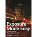 Exposure Made Easy: Use Exposure to Create Captivating Images in Any Light
