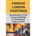 Famous London Paintings: Recollocation Of The Famous Paintings In The National Gallery London: London Painting On Canvas