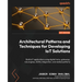 Architectural Patterns and Techniques for Developing IoT Solutions: Build IoT applications using digital twins, gateways, rule engines, AI/ML integrat