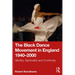 The Black Dance Movement in England 1940-2000: Identity, Spirituality and Continuity