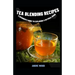 Tea Blending Recipes: A Beginner's Guide To Exploring A Natural Drink