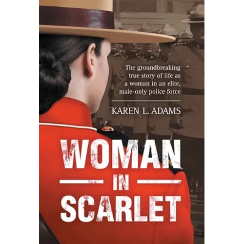 Woman In Scarlet: The groundbreaking true story of life as a woman in an elite, male-only police force