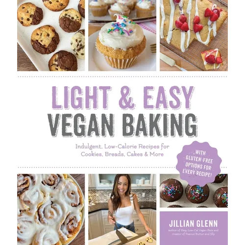Light & Easy Vegan Baking: Indulgent, Low-Calorie Recipes for Cookies, Breads, Cakes & More