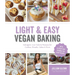 Light & Easy Vegan Baking: Indulgent, Low-Calorie Recipes for Cookies, Breads, Cakes & More