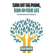 Turn Off the Phone, Turn on Your Life