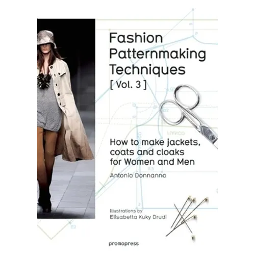 Fashion Patternmaking Techniques [ Vol. 3 ]: How to Make Jackets, Coats and Cloaks for Women and Men
