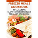 Freezer Meals Cookbook: 30+ Amazing Slow Cooker Freezer Meals In One Book!: (Freezer Recipes, 365 Days of Quick & Easy, Make Ahead, Freezer Meals)