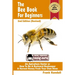 The Bee Book For Beginners 2nd Edition (Revised) An Apiculture Starter or How To Be A Backyard Beekeeper And Harvest Honey From Your Own Bee Hives