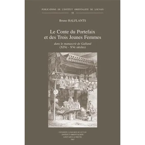 Le Conte Du Portefaix Et Des Trois Jeunes Femmes Dans Le Manuscrit de Galland (Xive-Xve Siecles): Edition, Traduction Et Etude Du Moyen Arabe d'Un Con