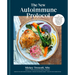 The New Autoimmune Protocol: The Complete Guide to Managing Autoimmune Disease, with 75 Delicious Recipes