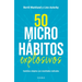 50 Microhábitos Explosivos: Cambios Simples Con Resultados Radicales / 50 Explosive Microhabits