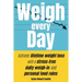 Weigh Every Day: Achieve lifetime weight loss with a stress-free daily weigh-in and personal food rules