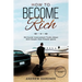 How to Become Rich: 30 Crucial Inconvenient Truths About Rich People Most People Ignore
