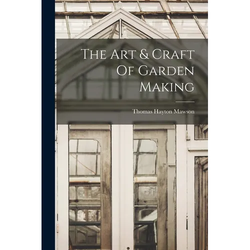The Art & Craft Of Garden Making