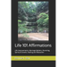 Life 101 Affirmations: Life Improvements, Marriage Matters, Parenting, Spiritual Growth, Healing and Relaxation