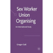 Sex Worker Union Organising: An International Study