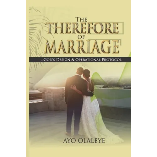 The Therefore of Marriage: God's Design & Operational Protocol