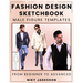 Fashion Design Sketchbook Male Figure Templates: From Beginner to Advanced - A Guided Space for Designing and Sketching Men's Fashion. Includes Figure