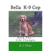 Bella K-9 Cop: Book Two - Life Changes