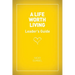 A Life Worth Living Leaders' Guide - US Edition