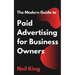 The Modern Guide to Paid Advertising for Business Owners: A Quick-Start Introduction to Google, Facebook, Instagram, YouTube, and TikTok Ads