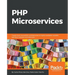 PHP Microservices: Transit from monolithic architectures to highly available, scalable, and fault-tolerant microservices