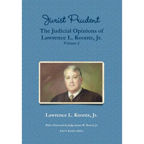 Jurist Prudent -- The Judicial Opinions of Lawrence L. Koontz, Jr., Volume 2