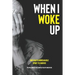 When I Woke Up: One Man's Unbreakable Spirit to Survive