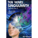 Ten Years To the Singularity If We Really Really Try: ... and other Essays on AGI and its Implications
