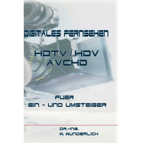 Digitales Fernsehen HDTV / HDV & AVCHD für Ein- und Umsteiger