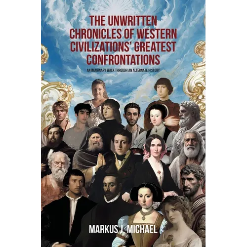 The Unwritten Chronicles of Western Civilizations' Greatest Confrontations: An Imaginary Walk through an Alternate History