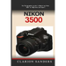Nikon 3500: The Photographers guide to Mastering Nikon 3500 for Beginners and Expert