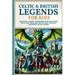Celtic & British Legends For Kids: Dragons, Kings, Warriors & Myths From England, Ireland, Scotland, Wales & Ancient Celtic Lands: 5 books in 1