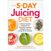 The 5-Day Juicing Diet: A Plant-Based Program to Achieve Lasting Weight Loss & Long Term Health