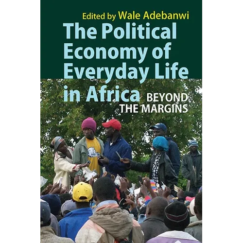 The Political Economy of Everyday Life in Africa: Beyond the Margins