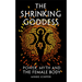The Shrinking Goddess: Power, Myth and the Female Body