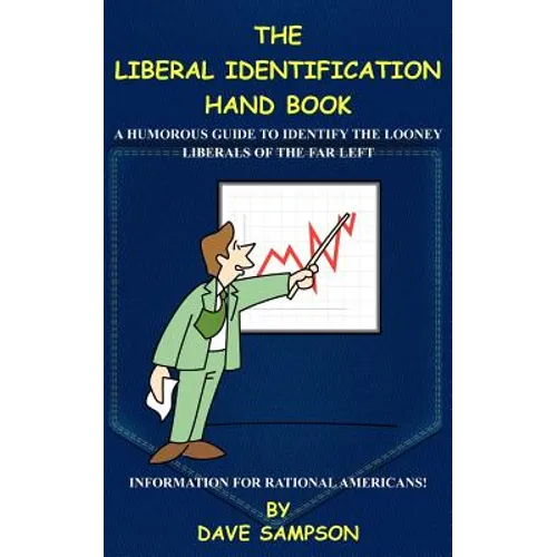 The Liberal Identification Hand Book: A Humorous Guide to Identify the Looney Liberals of the Far Left