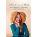 Gracefully Free: A Journey to Thriving After Divorce