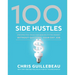100 Side Hustles: Unexpected Ideas for Making Extra Money Without Quitting Your Day Job